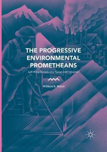 The Progressive Environmental Prometheans: Left-Wing Heralds of a  Good Anthropocene