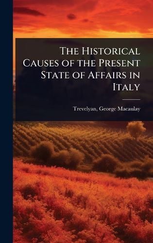Cover image for The Historical Causes of the Present State of Affairs in Italy