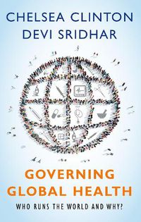 Cover image for Governing Global Health Who Runs The World And Why?