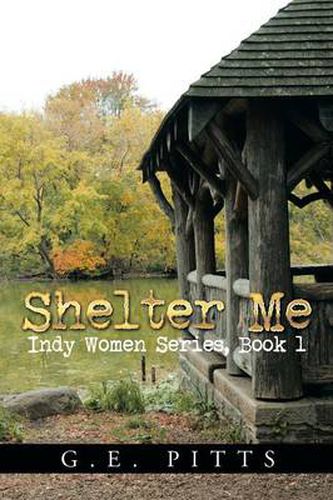 Cover image for Shelter Me: Indy Women Series, Book 1