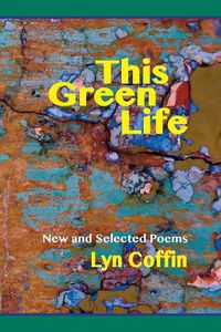 Cover image for This Green Life: New and Selected