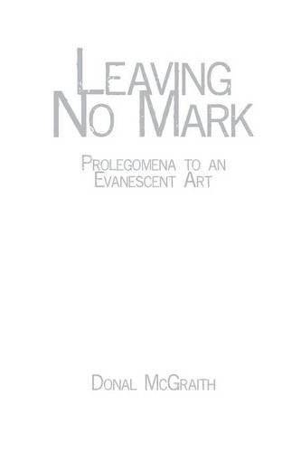 Leaving No Mark: Prolegomena to an Evanescent Art