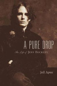 Cover image for A Pure Drop: The Life of Jeff Buckley