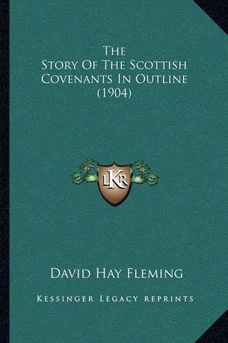 The Story of the Scottish Covenants in Outline (1904)