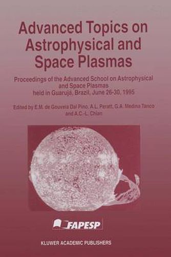 Cover image for Advanced Topics on Astrophysical and Space Plasmas: Proceedings of the Advanced School on Astrophysical and Space Plasmas Held in Guaruja, Brazil on June 26-30, 1995