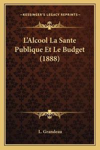 Cover image for L'Alcool La Sante Publique Et Le Budget (1888)