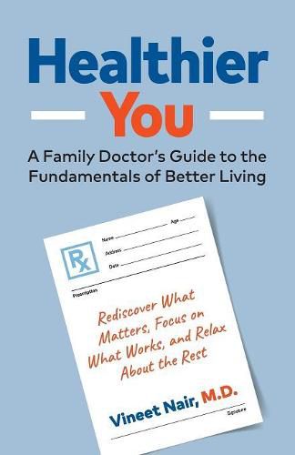 Cover image for Healthier You: A Family Doctor's Guide to the Fundamentals of Better Living