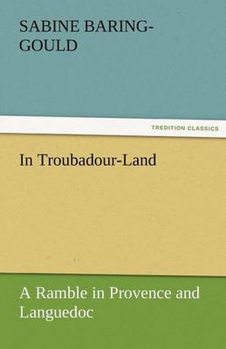 Cover image for In Troubadour-Land a Ramble in Provence and Languedoc