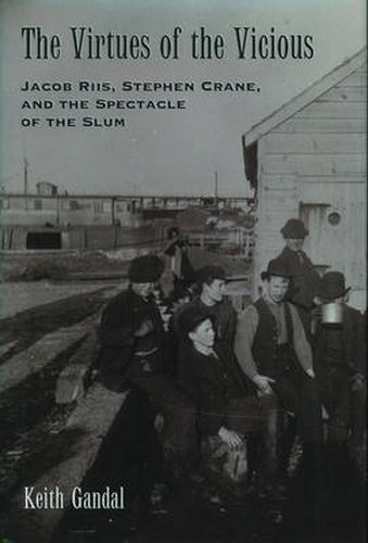 The Virtues of the Vicious: Jacob Riis, Stephen Crane, and the Spectacle of the Slum