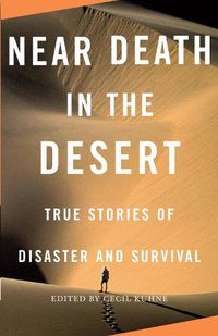 Cover image for Near Death in the Desert: True Stories of Disaster and Survival