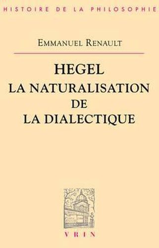 Cover image for Hegel La Naturalisation de la Dialectique