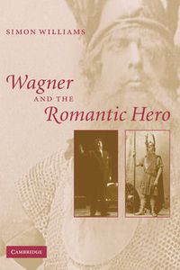 Cover image for Wagner and the Romantic Hero