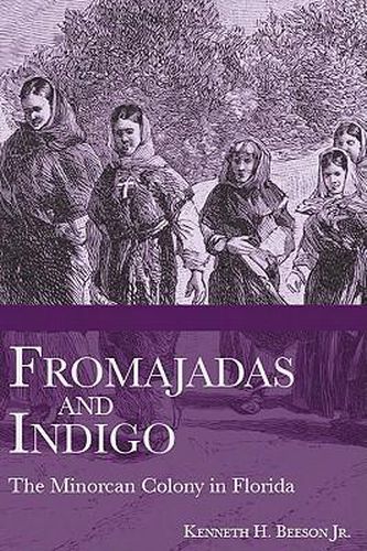 Cover image for Fromajadas and Indigo: The Minorcan Colony in Florida