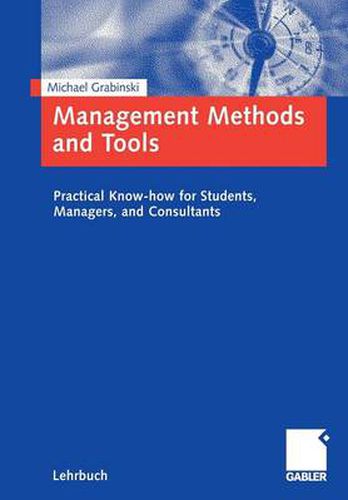 Management Methods and Tools: Practical Know-how for Students, Managers, and Consultants.