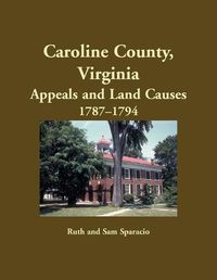 Cover image for Caroline County, Virginia Appeals and Land Causes, 1787-1794