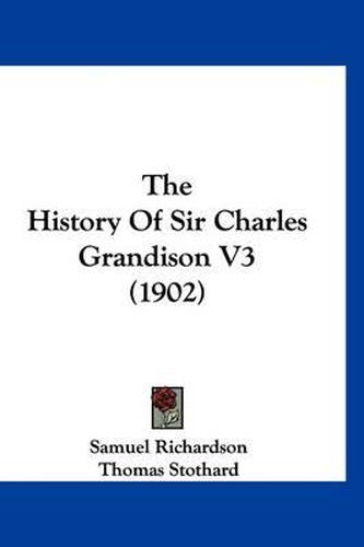 Cover image for The History of Sir Charles Grandison V3 (1902)