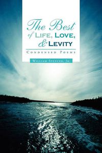 Cover image for The Best of Life, Love, and Levity: Condensed Poems