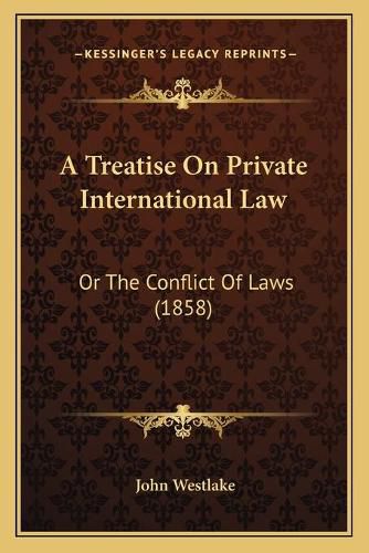 Cover image for A Treatise on Private International Law: Or the Conflict of Laws (1858)