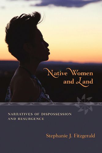 Cover image for Native Women and Land: Narratives of Dispossession and Resurgence