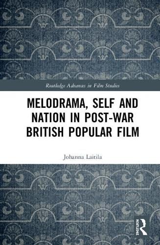 Cover image for Melodrama, Self and Nation in Post-War British Popular Film