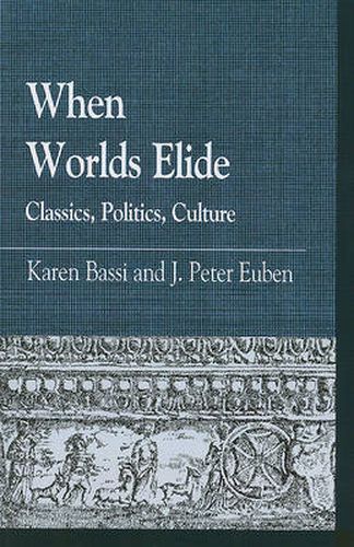 Cover image for When Worlds Elide: Classics, Politics, Culture