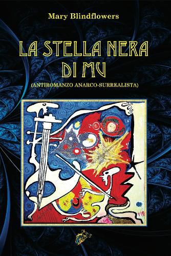 La Stella Nera Di Mu: Antiromanzo Anarco-Surrealista