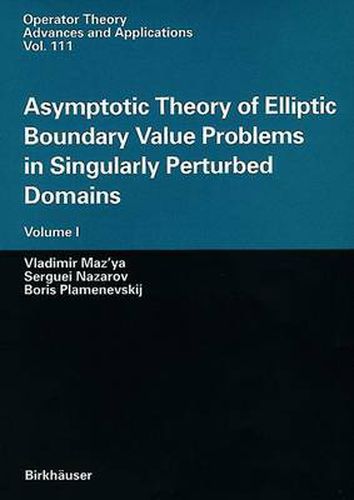 Cover image for Asymptotic Theory of Elliptic Boundary Value Problems in Singularly Perturbed Domains: Volume I