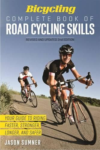 Cover image for Bicycling Complete Book of Road Cycling Skills: Your Guide to Riding Faster, Stronger, Longer, and Safer