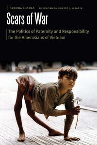 Cover image for Scars of War: The Politics of Paternity and Responsibility for the Amerasians of Vietnam