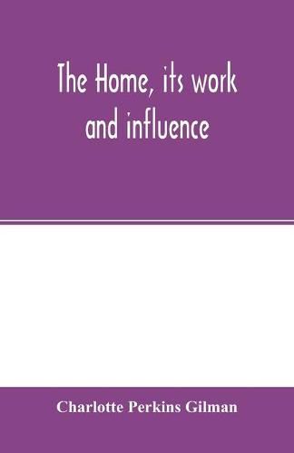 Cover image for The home, its work and influence