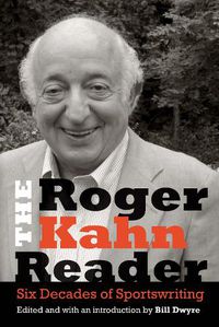 Cover image for The Roger Kahn Reader: Six Decades of Sportswriting