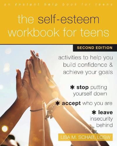 Cover image for The Self-Esteem Workbook for Teens: Activities to Help You Build Confidence and Achieve Your Goals