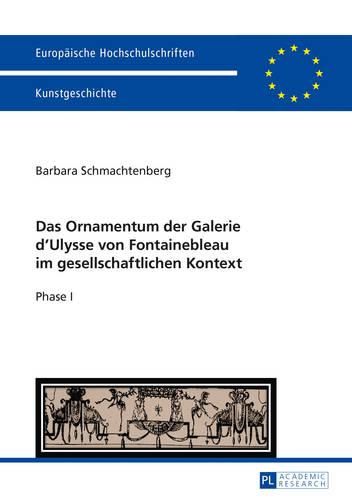 Cover image for Das Ornamentum Der Galerie D&#700;ulysse Von Fontainebleau Im Gesellschaftlichen Kontext: Phase I