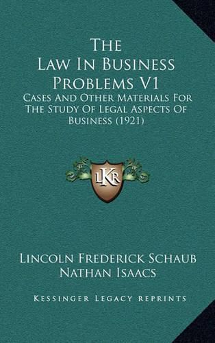 The Law in Business Problems V1: Cases and Other Materials for the Study of Legal Aspects of Business (1921)