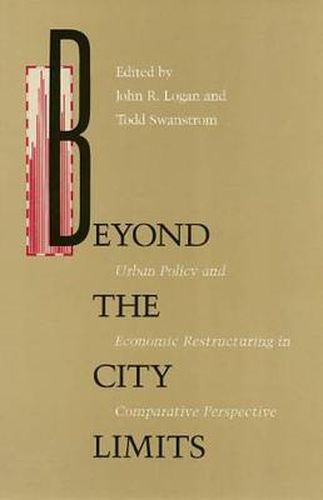 Beyond the City Limits: Urban Policy and Economics Restructuring in Comparative Perspective