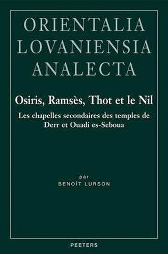 Cover image for Osiris, Ramses, Thot Et Le Nil: Les Chapelles Secondaires Des Temples De Derr Et Ouadi Es-Seboua
