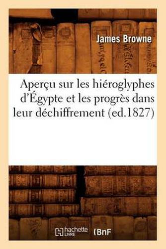Apercu Sur Les Hieroglyphes d'Egypte Et Les Progres Dans Leur Dechiffrement, (Ed.1827)