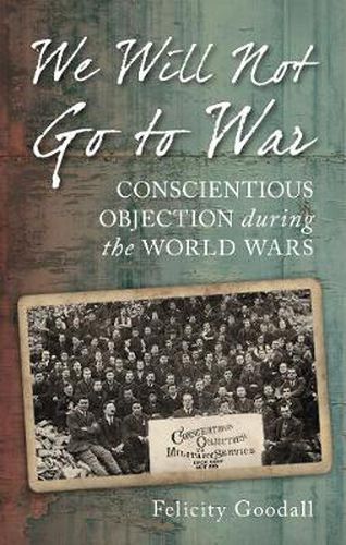 Cover image for We Will Not Go to War: Conscientious Objection during the World Wars