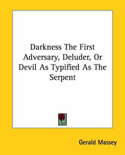 Cover image for Darkness the First Adversary, Deluder, or Devil as Typified as the Serpent