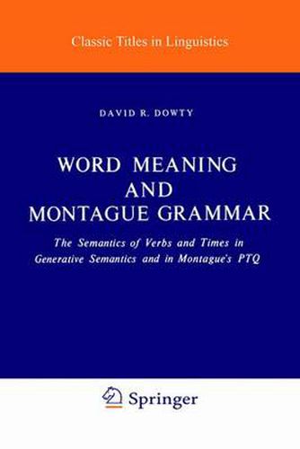 Cover image for Word Meaning and Montague Grammar: The Semantics of Verbs and Times in Generative Semantics and in Montague's PTQ