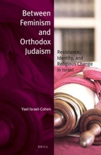 Cover image for Between Feminism and Orthodox Judaism (paperback): Resistance, Identity, and Religious Change in Israel