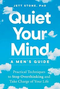 Cover image for Quiet Your Mind: A Men's Guide