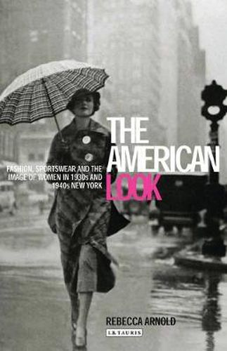 Cover image for The American Look: Fashion, Sportswear and the Image of Women in 1930s and 1940s New York