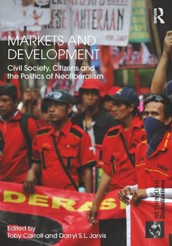 Cover image for Markets and Development: Civil Society, Citizens and the Politics of Neoliberalism