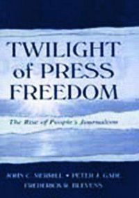 Cover image for Twilight of Press Freedom: The Rise of People's Journalism