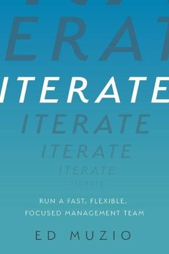 Cover image for Iterate: Run a Fast, Flexible, Focused Management Team