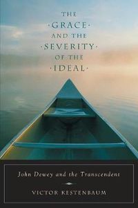 Cover image for The Grace and Severity of the Ideal: John Dewey and the Transcendent