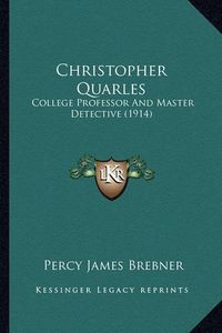 Cover image for Christopher Quarles: College Professor and Master Detective (1914)