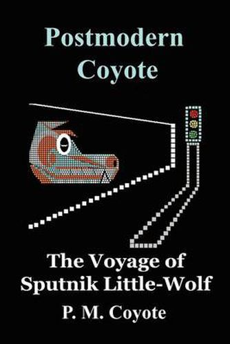 Cover image for Postmodern Coyote: The Voyage of Sputnik Little-Wolf