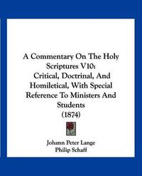 Cover image for A Commentary on the Holy Scriptures V10: Critical, Doctrinal, and Homiletical, with Special Reference to Ministers and Students (1874)